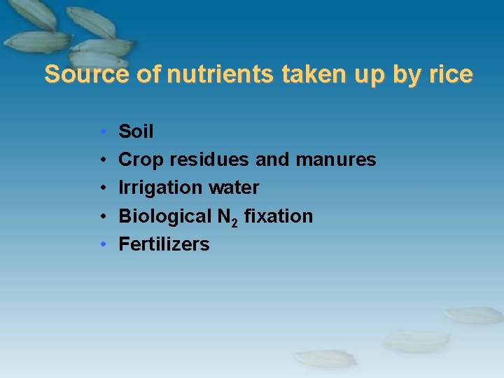 Source of nutrients taken up by rice • • • Soil Crop residues and