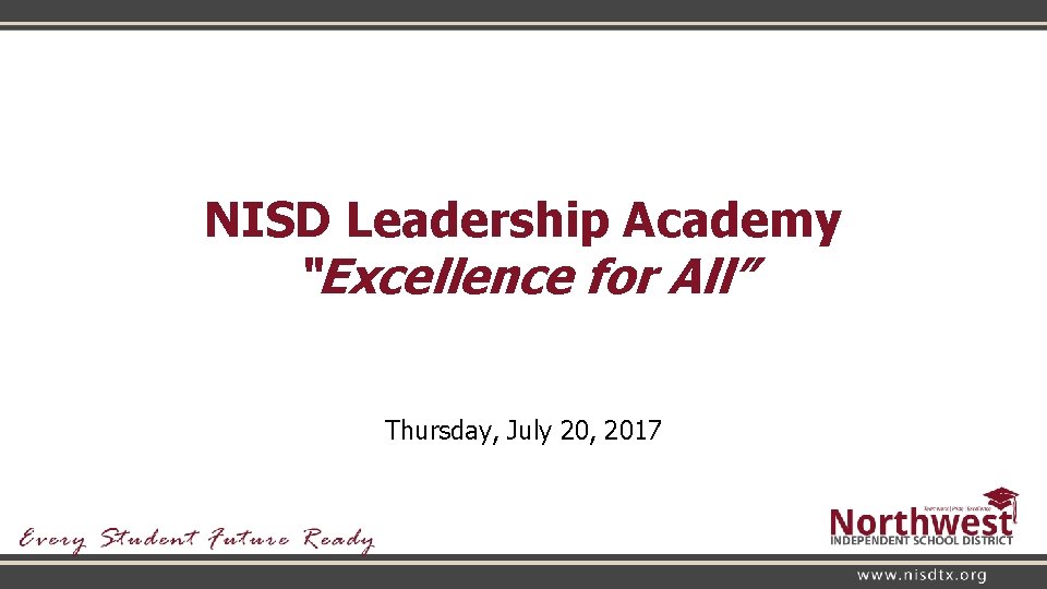 NISD Leadership Academy “Excellence for All” Thursday, July 20, 2017 