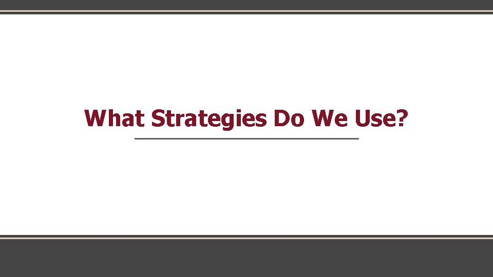 What Strategies Do We Use? 