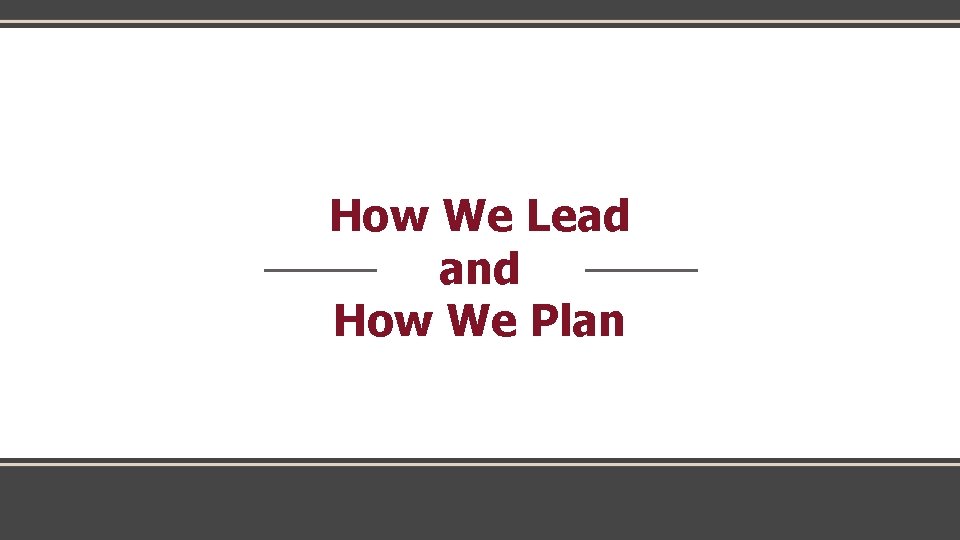 How We Lead and How We Plan 