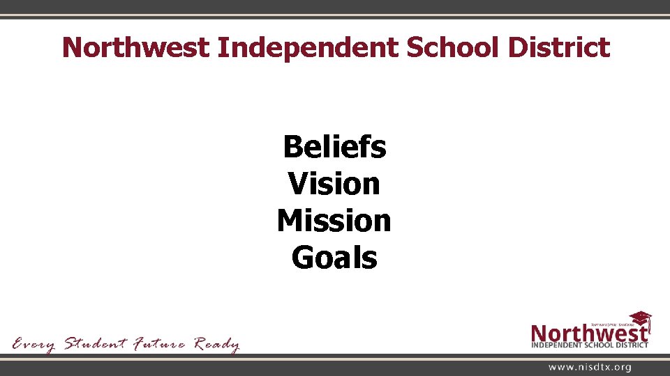 Northwest Independent School District Beliefs Vision Mission Goals 