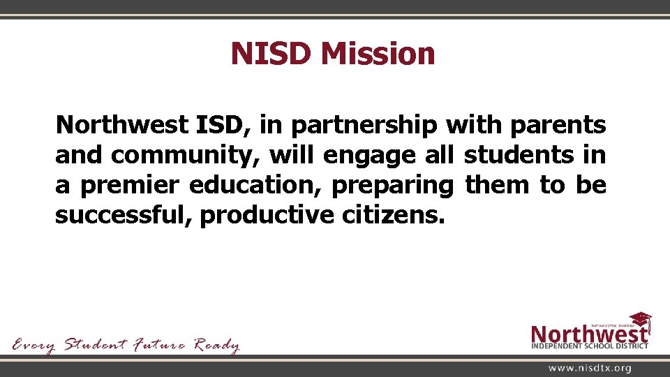 NISD Mission Northwest ISD, in partnership with parents and community, will engage all students