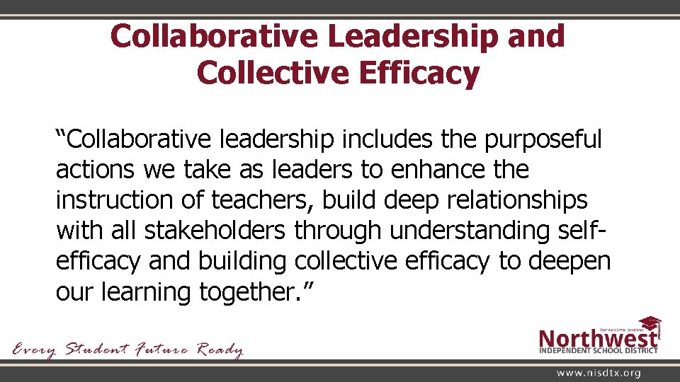 Collaborative Leadership and Collective Efficacy “Collaborative leadership includes the purposeful actions we take as