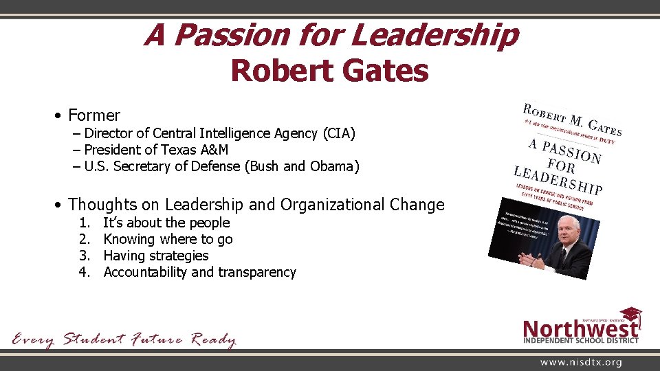 A Passion for Leadership Robert Gates • Former – Director of Central Intelligence Agency