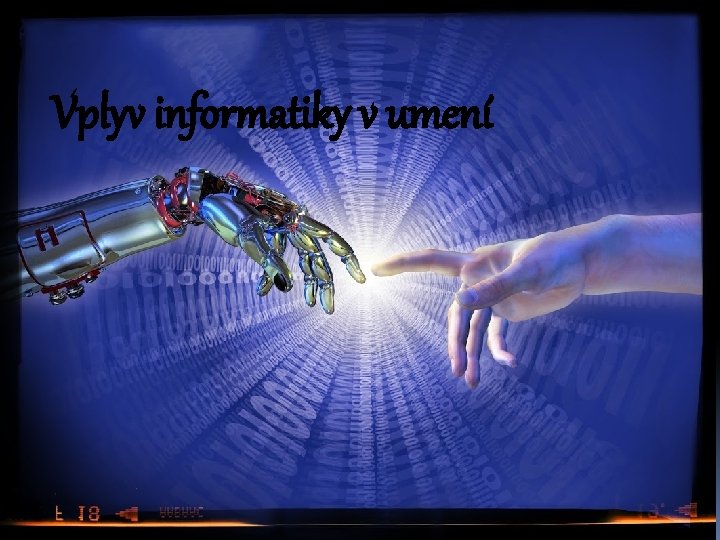 VPLYV INFORMATIKY V UMENÍ Vplyv informatiky v umení 