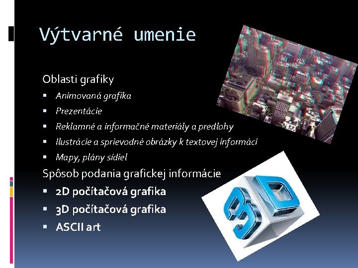 Výtvarné umenie Oblasti grafiky Animovaná grafika Prezentácie Reklamné a informačné materiály a predlohy Ilustrácie