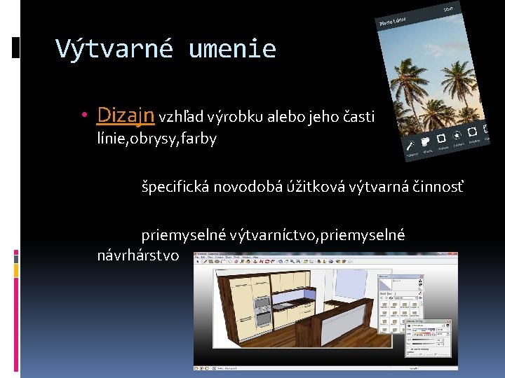 Výtvarné umenie • Dizajn vzhľad výrobku alebo jeho časti línie, obrysy, farby špecifická novodobá