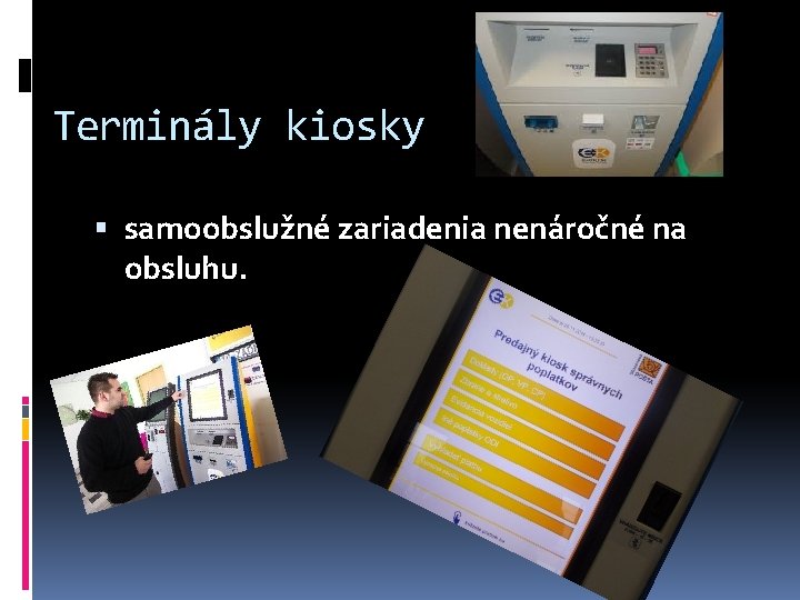 Terminály kiosky samoobslužné zariadenia nenáročné na obsluhu. 