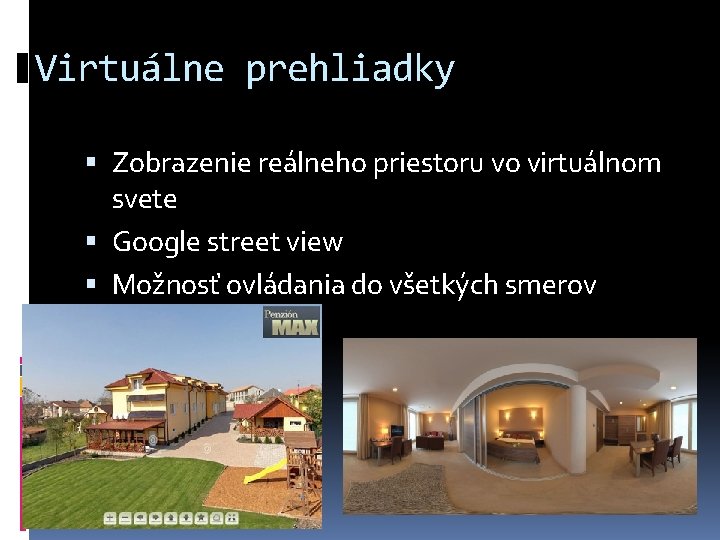 Virtuálne prehliadky Zobrazenie reálneho priestoru vo virtuálnom svete Google street view Možnosť ovládania do