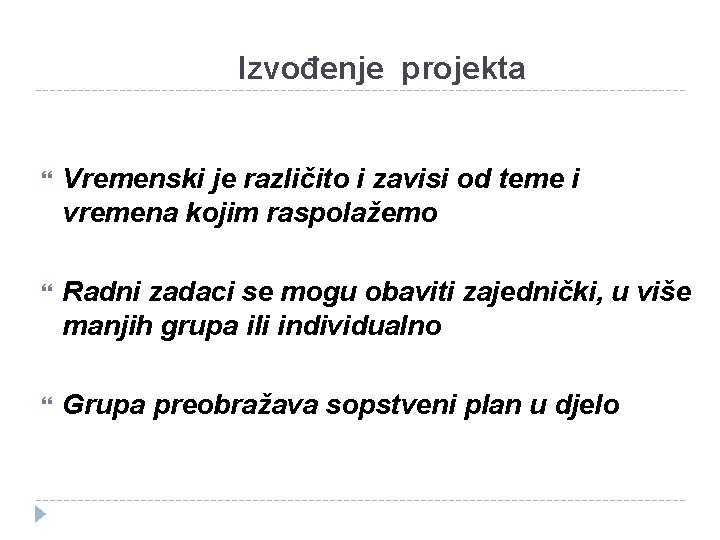 Izvođenje projekta Vremenski je različito i zavisi od teme i vremena kojim raspolažemo Radni