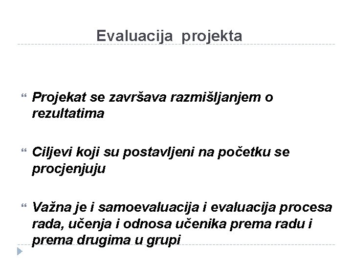 Evaluacija projekta Projekat se završava razmišljanjem o rezultatima Ciljevi koji su postavljeni na početku