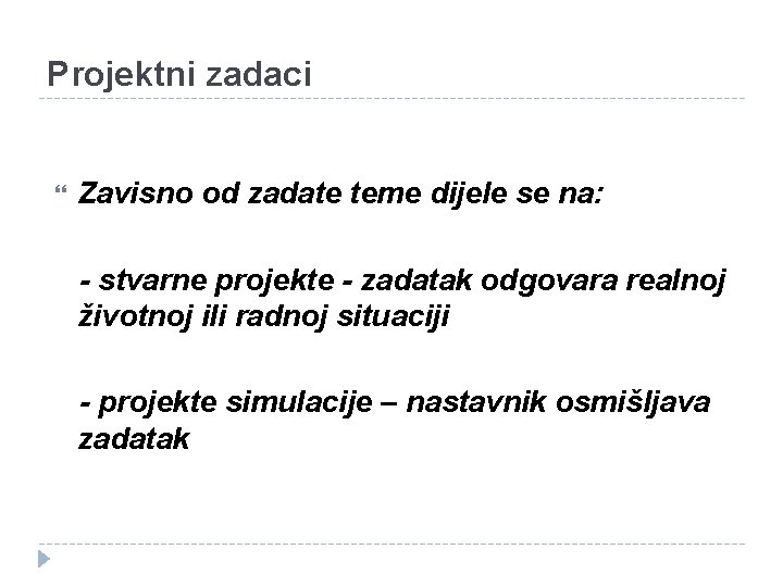 Projektni zadaci Zavisno od zadate teme dijele se na: - stvarne projekte - zadatak