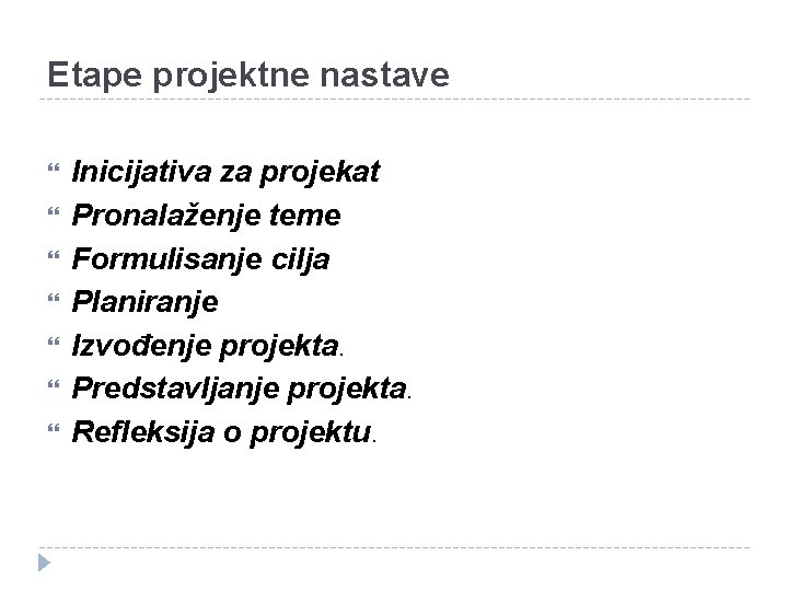 Etape projektne nastave Inicijativa za projekat Pronalaženje teme Formulisanje cilja Planiranje Izvođenje projekta. Predstavljanje