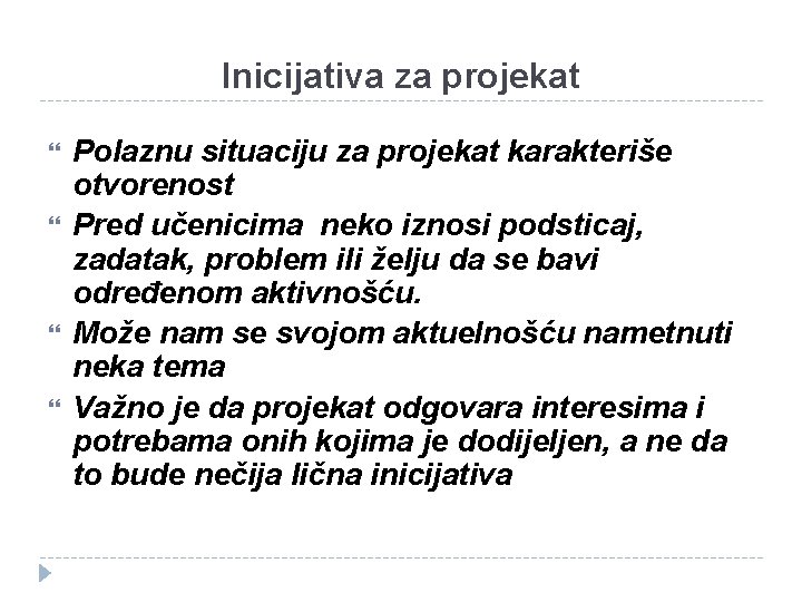 Inicijativa za projekat Polaznu situaciju za projekat karakteriše otvorenost Pred učenicima neko iznosi podsticaj,