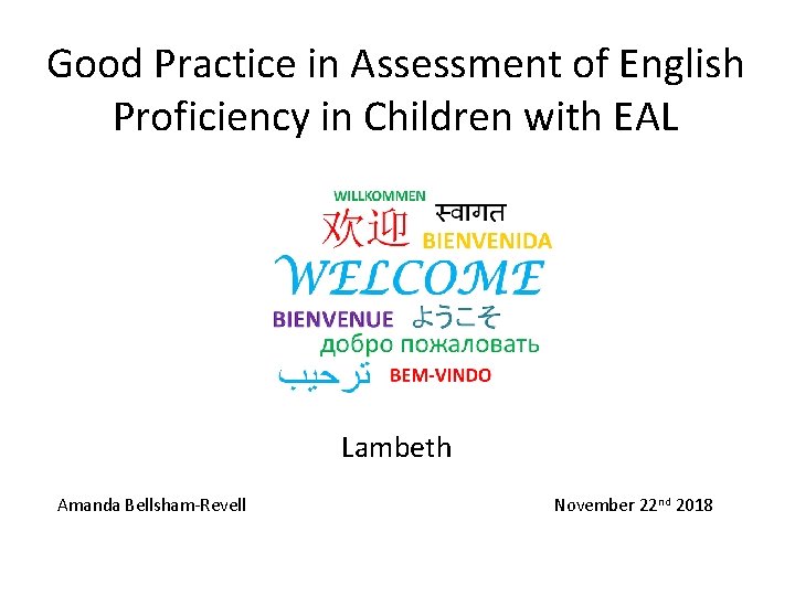 Good Practice in Assessment of English Proficiency in Children with EAL Lambeth Amanda Bellsham-Revell