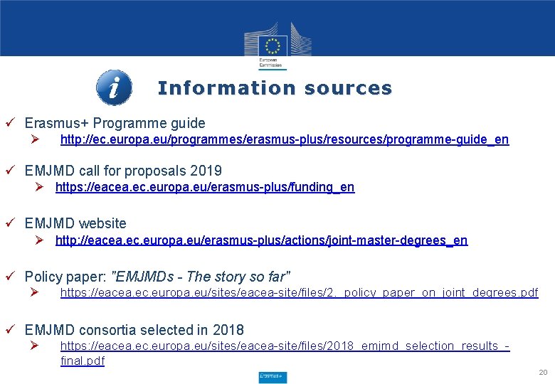 Information sources ü Erasmus+ Programme guide Ø http: //ec. europa. eu/programmes/erasmus-plus/resources/programme-guide_en ü EMJMD call