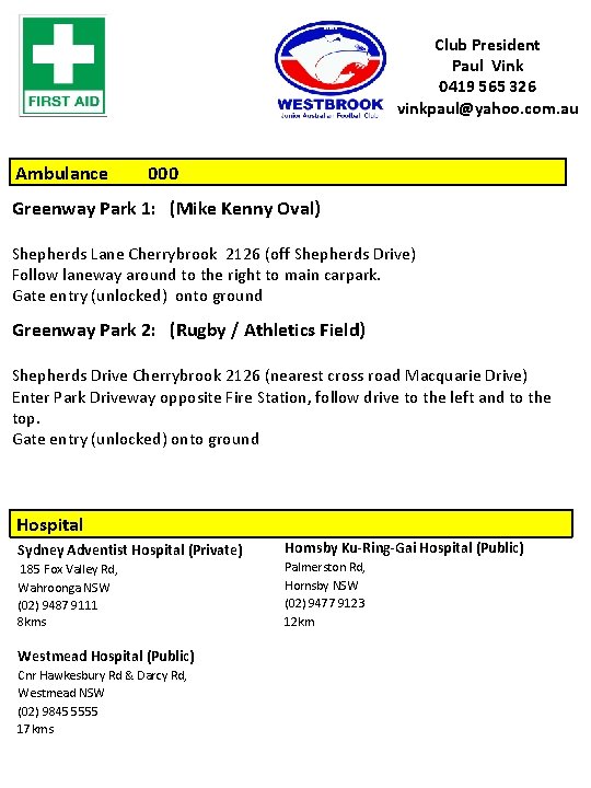 Club President Paul Vink 0419 565 326 vinkpaul@yahoo. com. au Ambulance 000 Greenway Park