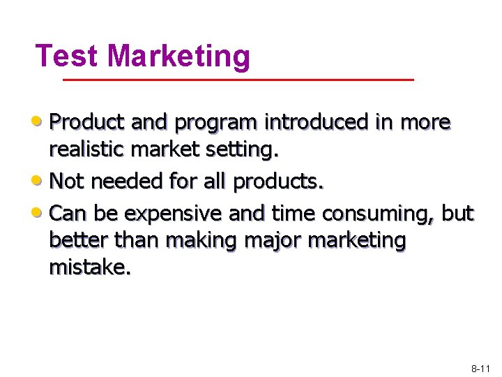 Test Marketing • Product and program introduced in more realistic market setting. • Not