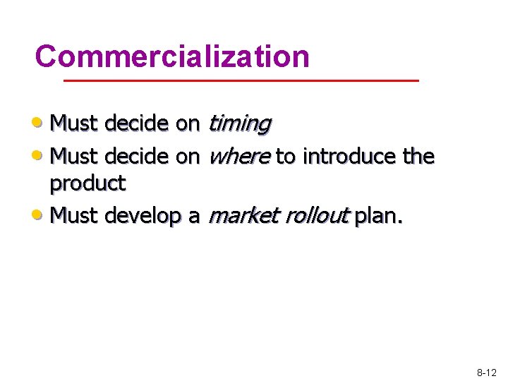 Commercialization • Must decide on timing • Must decide on where to introduce the