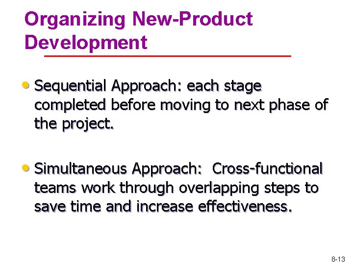 Organizing New-Product Development • Sequential Approach: each stage completed before moving to next phase