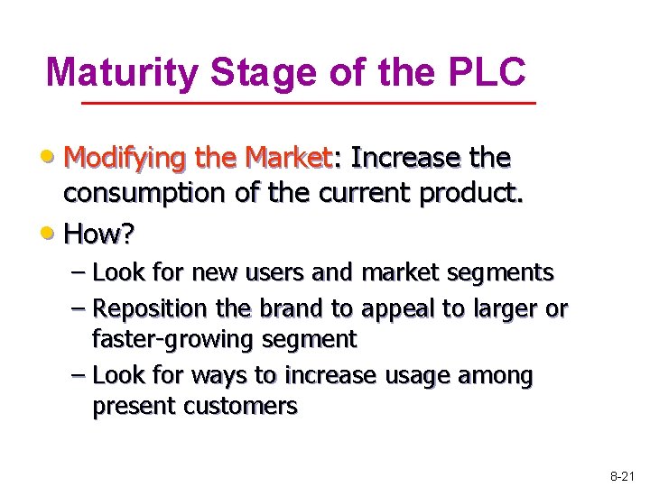 Maturity Stage of the PLC • Modifying the Market: Increase the consumption of the