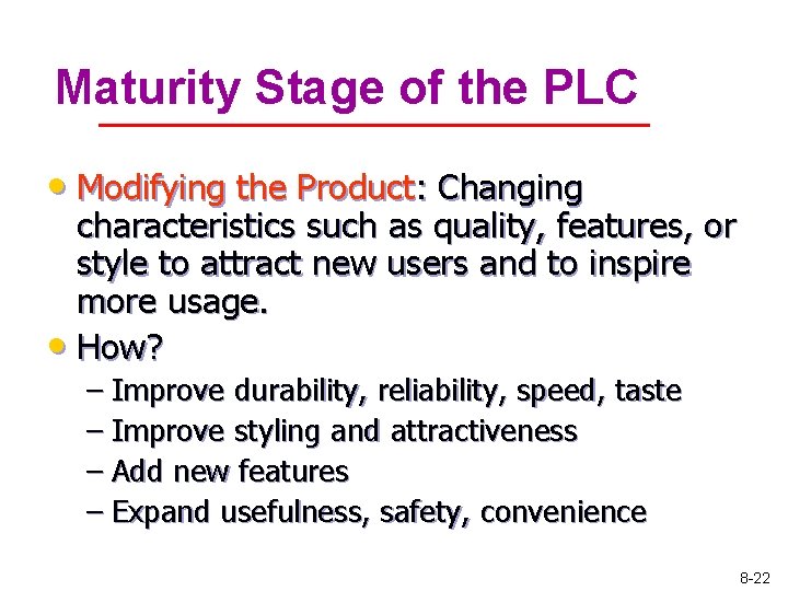 Maturity Stage of the PLC • Modifying the Product: Changing characteristics such as quality,