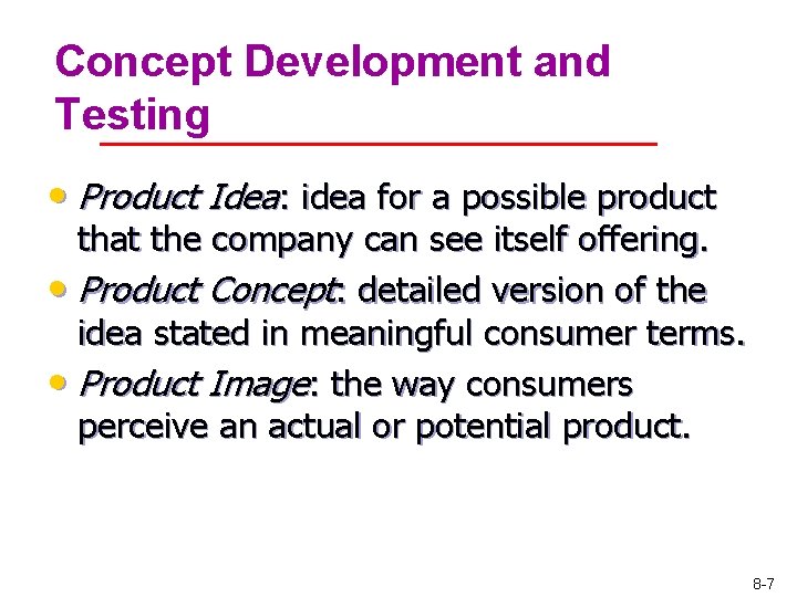 Concept Development and Testing • Product Idea: idea for a possible product that the