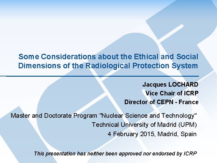 Some Considerations about the Ethical and Social Dimensions of the Radiological Protection System Jacques