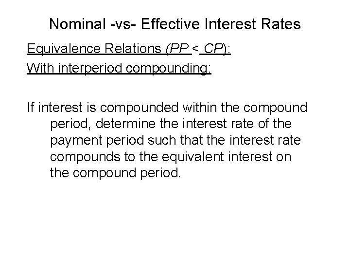 Nominal -vs- Effective Interest Rates Equivalence Relations (PP < CP): With interperiod compounding: If