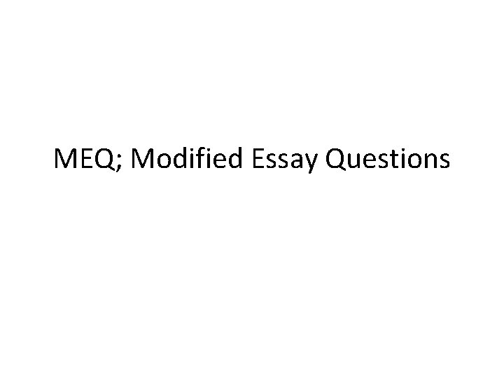 MEQ; Modified Essay Questions 