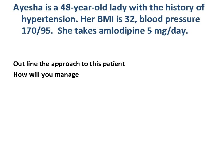 Ayesha is a 48 -year-old lady with the history of hypertension. Her BMI is