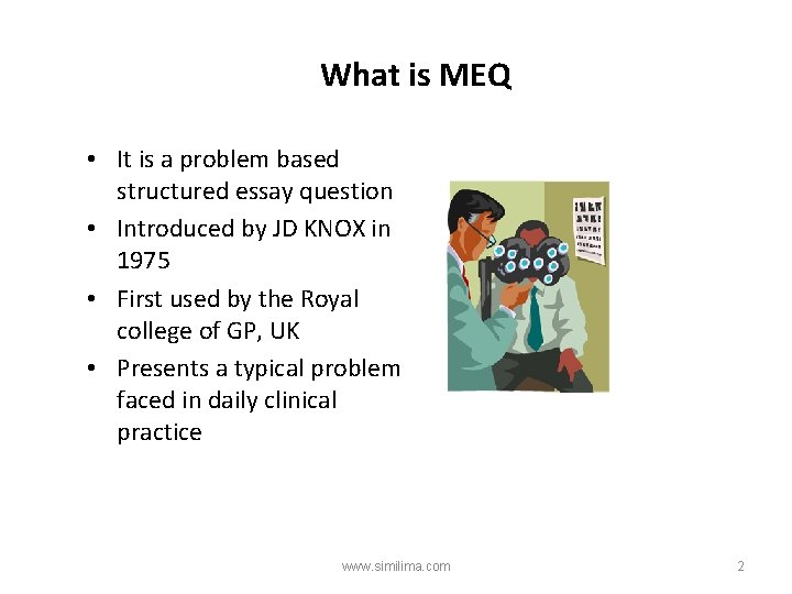 What is MEQ • It is a problem based structured essay question • Introduced