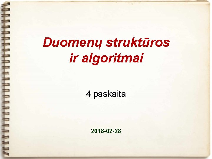 Duomenų struktūros ir algoritmai 4 paskaita 2018 -02 -28 