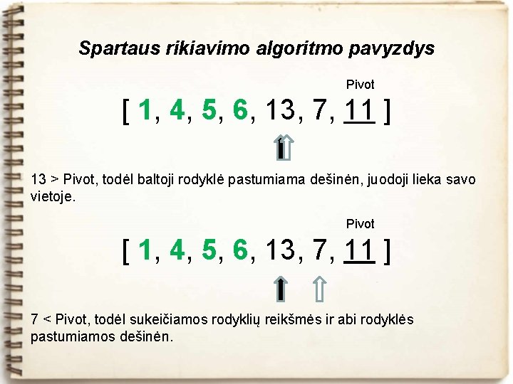 Spartaus rikiavimo algoritmo pavyzdys Pivot [ 1, 4, 5, 6, 13, 7, 11 ]