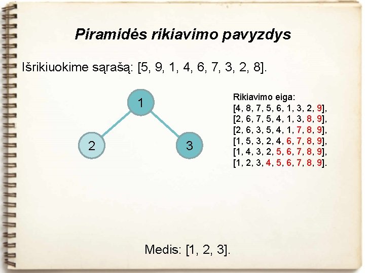 Piramidės rikiavimo pavyzdys Išrikiuokime sąrašą: [5, 9, 1, 4, 6, 7, 3, 2, 8].