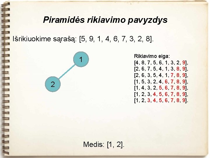 Piramidės rikiavimo pavyzdys Išrikiuokime sąrašą: [5, 9, 1, 4, 6, 7, 3, 2, 8].