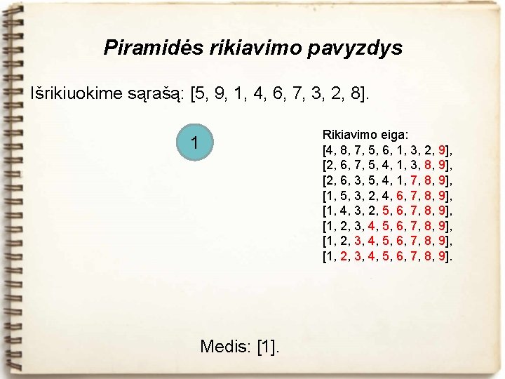 Piramidės rikiavimo pavyzdys Išrikiuokime sąrašą: [5, 9, 1, 4, 6, 7, 3, 2, 8].