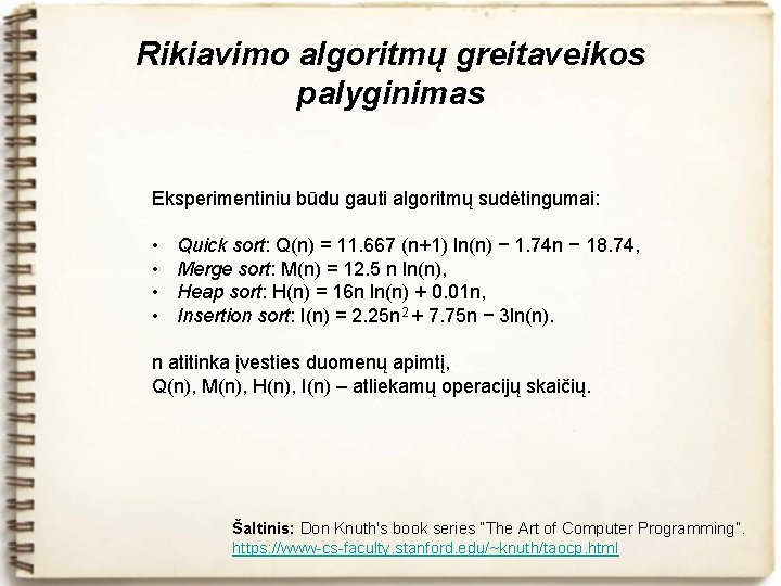 Rikiavimo algoritmų greitaveikos palyginimas Eksperimentiniu būdu gauti algoritmų sudėtingumai: • • Quick sort: Q(n)