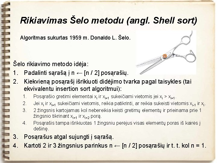 Rikiavimas Šelo metodu (angl. Shell sort) Algoritmas sukurtas 1959 m. Donaldo L. Šelo rikiavimo
