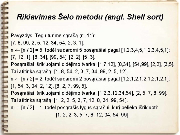 Rikiavimas Šelo metodu (angl. Shell sort) Pavyzdys. Tegu turime sąrašą (n=11): [7, 8, 99,