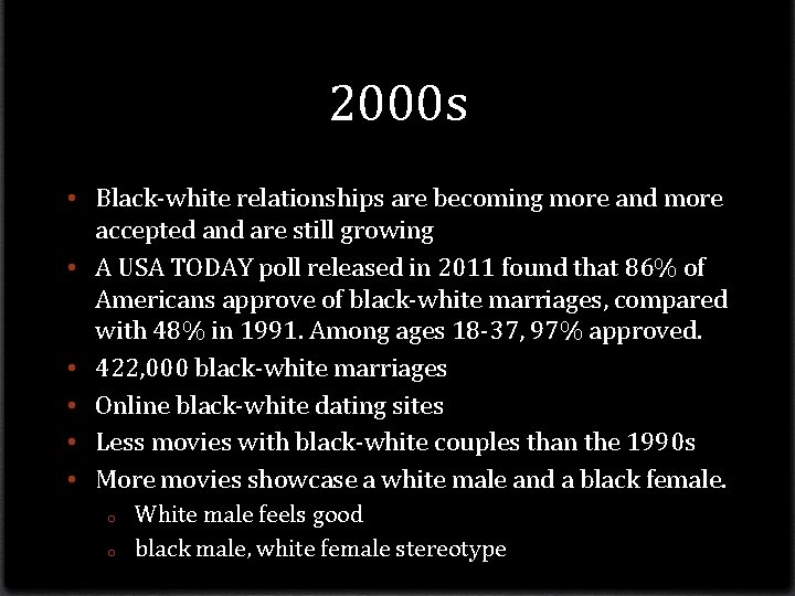 2000 s • Black-white relationships are becoming more and more accepted and are still