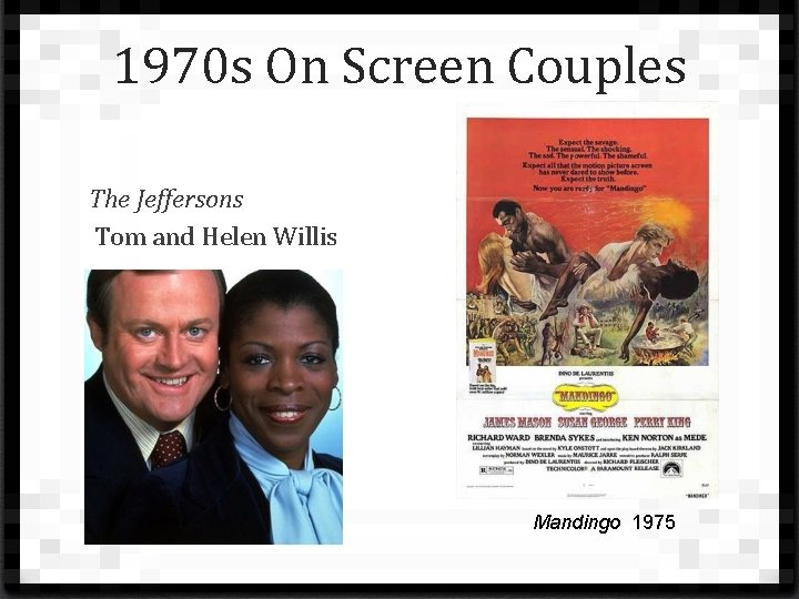 1970 s On Screen Couples The Jeffersons Tom and Helen Willis Mandingo 1975 