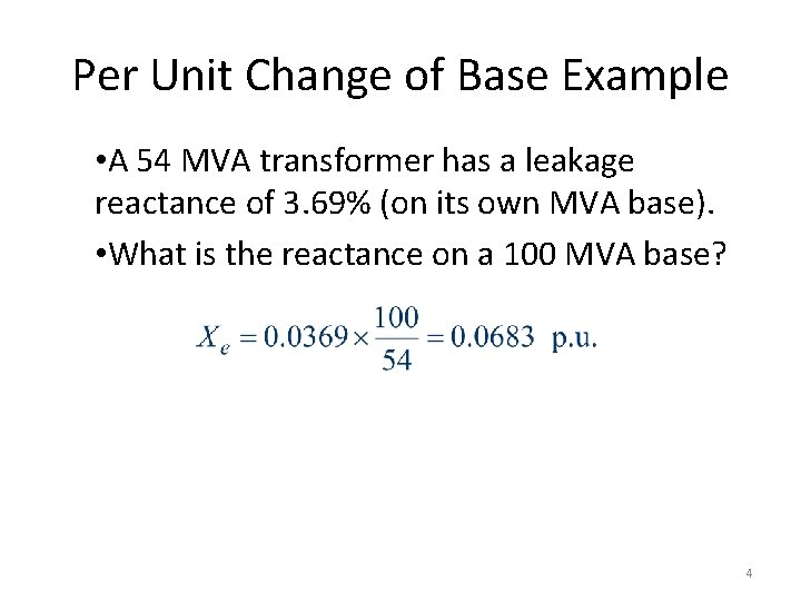 Per Unit Change of Base Example • A 54 MVA transformer has a leakage Per Unit Change of Base Example • A 54 MVA transformer has a leakage