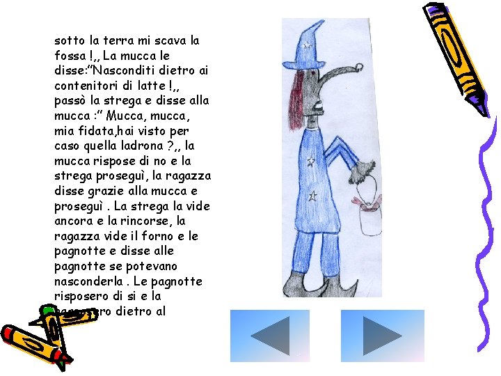 sotto la terra mi scava la fossa !, , La mucca le disse: ”Nasconditi