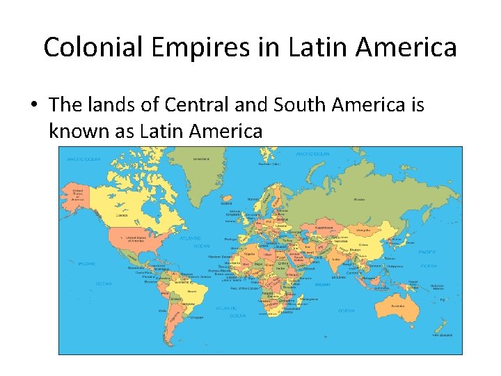 Colonial Empires in Latin America • The lands of Central and South America is