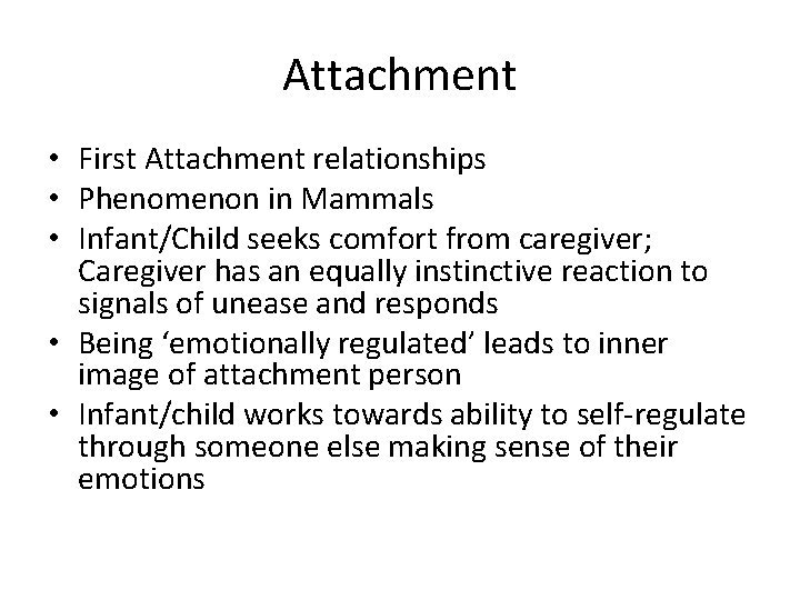 Attachment • First Attachment relationships • Phenomenon in Mammals • Infant/Child seeks comfort from
