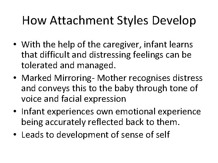 How Attachment Styles Develop • With the help of the caregiver, infant learns that