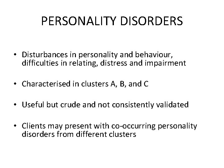 PERSONALITY DISORDERS • Disturbances in personality and behaviour, difficulties in relating, distress and impairment