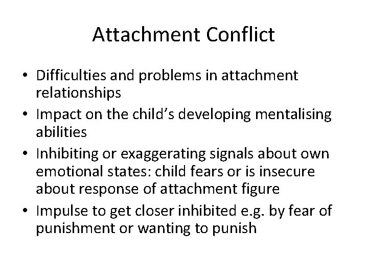 Attachment Conflict • Difficulties and problems in attachment relationships • Impact on the child’s