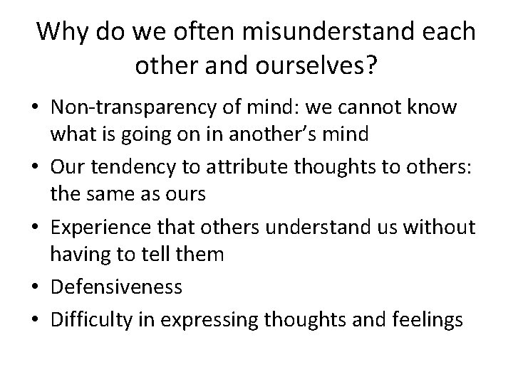 Why do we often misunderstand each other and ourselves? • Non-transparency of mind: we